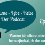 Episode 1: Warum ich alleine reise und ist es auch etwas für Dich?