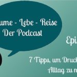 Episode 5: 7 Tipps, um Druck aus Deinem Alltag zu nehmen